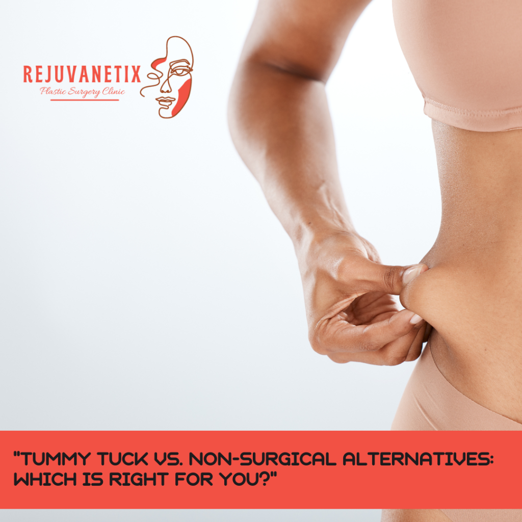 "Tummy Tuck or Abdominoplasty vs. Non-Surgical Alternatives: Which is Right for You?"